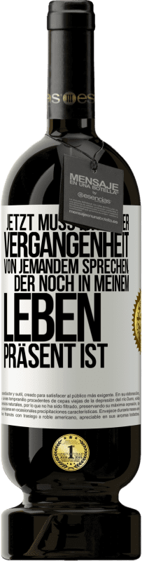 49,95 € Kostenloser Versand | Rotwein Premium Ausgabe MBS® Reserve Jetzt muss ich in der Vergangenheit von jemandem sprechen, der noch in meinem Leben präsent ist Weißes Etikett. Anpassbares Etikett Reserve 12 Monate Ernte 2014 Tempranillo