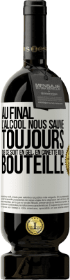 49,95 € Envoi gratuit | Vin rouge Édition Premium MBS® Réserve Au final, l'alcool nous sauve toujours, que ce soit en gel, en canette ou en bouteille Étiquette Blanche. Étiquette personnalisable Réserve 12 Mois Récolte 2014 Tempranillo