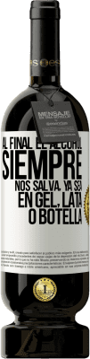 49,95 € Envío gratis | Vino Tinto Edición Premium MBS® Reserva Al final el alcohol siempre nos salva, ya sea en gel, lata o botella Etiqueta Blanca. Etiqueta personalizable Reserva 12 Meses Cosecha 2015 Tempranillo