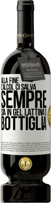 49,95 € Spedizione Gratuita | Vino rosso Edizione Premium MBS® Riserva Alla fine, l'alcol ci salva sempre, sia in gel, lattina o bottiglia Etichetta Bianca. Etichetta personalizzabile Riserva 12 Mesi Raccogliere 2015 Tempranillo