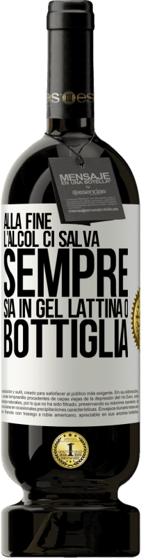 49,95 € Spedizione Gratuita | Vino rosso Edizione Premium MBS® Riserva Alla fine, l'alcol ci salva sempre, sia in gel, lattina o bottiglia Etichetta Bianca. Etichetta personalizzabile Riserva 12 Mesi Raccogliere 2015 Tempranillo