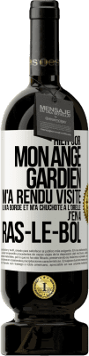 49,95 € Envoi gratuit | Vin rouge Édition Premium MBS® Réserve Hier soir, mon ange gardien m'a rendu visite. Il m'a bordé et m'a chuchoté à l'oreille: j'en ai ras-le-bol Étiquette Blanche. Étiquette personnalisable Réserve 12 Mois Récolte 2014 Tempranillo