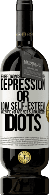 49,95 € Free Shipping | Red Wine Premium Edition MBS® Reserve Before diagnosing yourself with depression or low self-esteem, make sure you are not surrounded by idiots White Label. Customizable label Reserve 12 Months Harvest 2014 Tempranillo