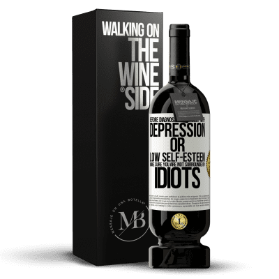 «Before diagnosing yourself with depression or low self-esteem, make sure you are not surrounded by idiots» Premium Edition MBS® Reserve