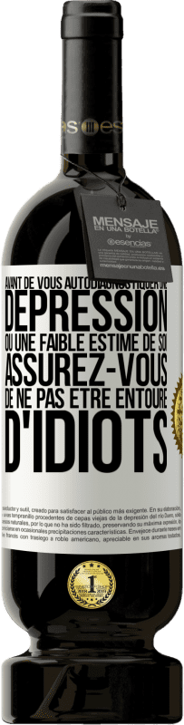 49,95 € Envoi gratuit | Vin rouge Édition Premium MBS® Réserve Avant de vous autodiagnostiquer une dépression ou une faible estime de soi, assurez-vous de ne pas être entouré d'idiots Étiquette Blanche. Étiquette personnalisable Réserve 12 Mois Récolte 2015 Tempranillo