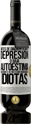 49,95 € Envío gratis | Vino Tinto Edición Premium MBS® Reserva Antes de diagnosticarte depresión o baja autoestima, asegúrate de no estar rodeado de idiotas Etiqueta Blanca. Etiqueta personalizable Reserva 12 Meses Cosecha 2015 Tempranillo