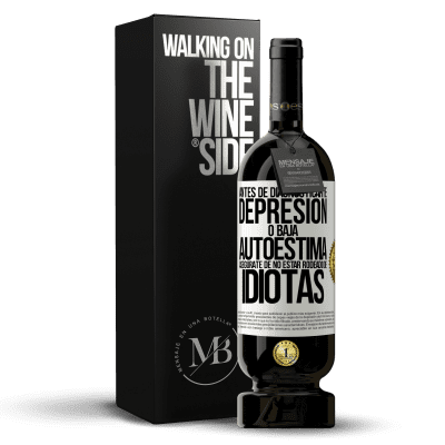 «Antes de diagnosticarte depresión o baja autoestima, asegúrate de no estar rodeado de idiotas» Edición Premium MBS® Reserva