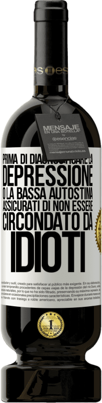 49,95 € Spedizione Gratuita | Vino rosso Edizione Premium MBS® Riserva Prima di diagnosticare la depressione o la bassa autostima, assicurati di non essere circondato da idioti Etichetta Bianca. Etichetta personalizzabile Riserva 12 Mesi Raccogliere 2015 Tempranillo