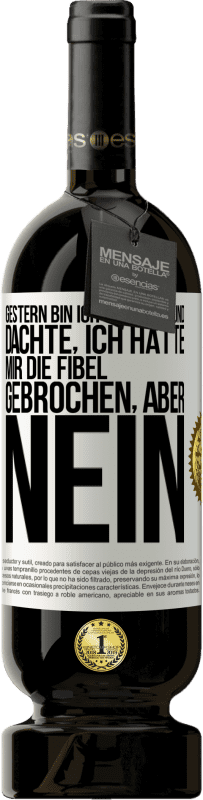 49,95 € Kostenloser Versand | Rotwein Premium Ausgabe MBS® Reserve Gestern bin ich gestürzt und dachte, ich hätte mir die Fibel gebrochen. Aber nein Weißes Etikett. Anpassbares Etikett Reserve 12 Monate Ernte 2014 Tempranillo