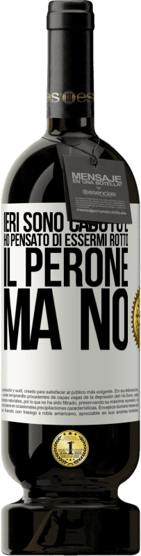 49,95 € Spedizione Gratuita | Vino rosso Edizione Premium MBS® Riserva Ieri sono caduto e ho pensato di essermi rotto il perone. Ma no Etichetta Bianca. Etichetta personalizzabile Riserva 12 Mesi Raccogliere 2014 Tempranillo