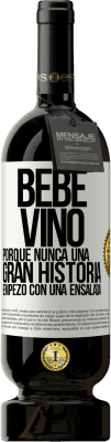 49,95 € Envío gratis | Vino Tinto Edición Premium MBS® Reserva Bebe vino, porque nunca una gran historia empezó con una ensalada Etiqueta Blanca. Etiqueta personalizable Reserva 12 Meses Cosecha 2015 Tempranillo