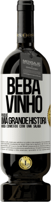 49,95 € Envio grátis | Vinho tinto Edição Premium MBS® Reserva Beba vinho, porque uma grande história nunca começou com uma salada Etiqueta Branca. Etiqueta personalizável Reserva 12 Meses Colheita 2015 Tempranillo