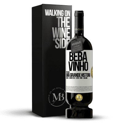 «Beba vinho, porque uma grande história nunca começou com uma salada» Edição Premium MBS® Reserva