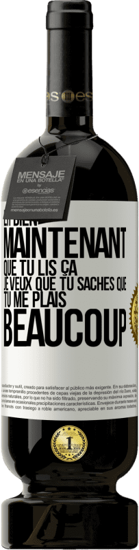 49,95 € Envoi gratuit | Vin rouge Édition Premium MBS® Réserve Eh bien maintenant que tu lis ça, je veux que tu saches que tu me plais beaucoup Étiquette Blanche. Étiquette personnalisable Réserve 12 Mois Récolte 2015 Tempranillo