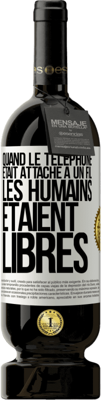 49,95 € Envoi gratuit | Vin rouge Édition Premium MBS® Réserve Quand le téléphone était attaché à un fil, les humains étaient libres Étiquette Blanche. Étiquette personnalisable Réserve 12 Mois Récolte 2014 Tempranillo