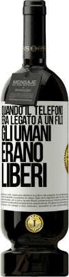 49,95 € Spedizione Gratuita | Vino rosso Edizione Premium MBS® Riserva Quando il telefono era legato a un filo, gli umani erano liberi Etichetta Bianca. Etichetta personalizzabile Riserva 12 Mesi Raccogliere 2015 Tempranillo