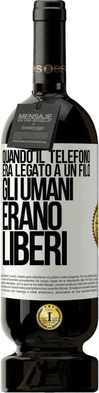 49,95 € Spedizione Gratuita | Vino rosso Edizione Premium MBS® Riserva Quando il telefono era legato a un filo, gli umani erano liberi Etichetta Bianca. Etichetta personalizzabile Riserva 12 Mesi Raccogliere 2014 Tempranillo