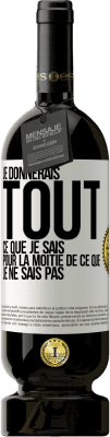 49,95 € Envoi gratuit | Vin rouge Édition Premium MBS® Réserve Je donnerais tout ce que je sais pour la moitié de ce que je ne sais pas Étiquette Blanche. Étiquette personnalisable Réserve 12 Mois Récolte 2014 Tempranillo