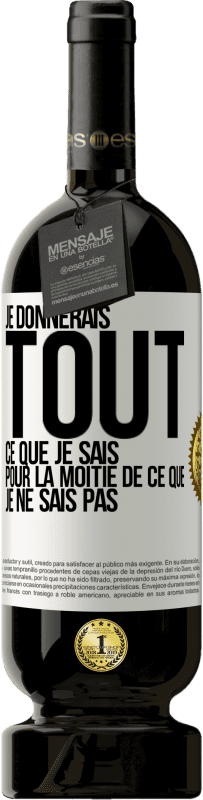 49,95 € Envoi gratuit | Vin rouge Édition Premium MBS® Réserve Je donnerais tout ce que je sais pour la moitié de ce que je ne sais pas Étiquette Blanche. Étiquette personnalisable Réserve 12 Mois Récolte 2015 Tempranillo