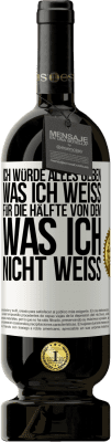 49,95 € Kostenloser Versand | Rotwein Premium Ausgabe MBS® Reserve Ich würde alles geben, was ich weiß, für die Hälfte von dem, was ich nicht weiß Weißes Etikett. Anpassbares Etikett Reserve 12 Monate Ernte 2015 Tempranillo