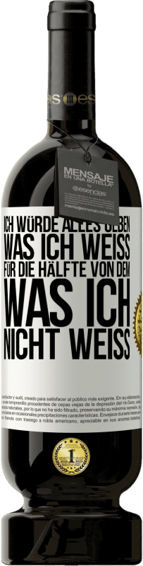 49,95 € Kostenloser Versand | Rotwein Premium Ausgabe MBS® Reserve Ich würde alles geben, was ich weiß, für die Hälfte von dem, was ich nicht weiß Weißes Etikett. Anpassbares Etikett Reserve 12 Monate Ernte 2015 Tempranillo