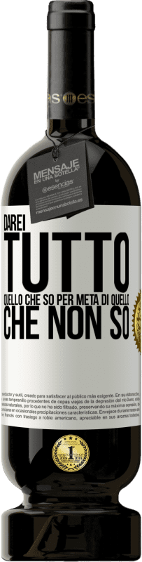 49,95 € Spedizione Gratuita | Vino rosso Edizione Premium MBS® Riserva Darei tutto quello che so per metà di quello che non so Etichetta Bianca. Etichetta personalizzabile Riserva 12 Mesi Raccogliere 2015 Tempranillo