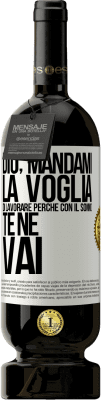 49,95 € Spedizione Gratuita | Vino rosso Edizione Premium MBS® Riserva Dio, mandami la voglia di lavorare perché con il sonno te ne vai Etichetta Bianca. Etichetta personalizzabile Riserva 12 Mesi Raccogliere 2015 Tempranillo