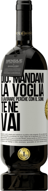 49,95 € Spedizione Gratuita | Vino rosso Edizione Premium MBS® Riserva Dio, mandami la voglia di lavorare perché con il sonno te ne vai Etichetta Bianca. Etichetta personalizzabile Riserva 12 Mesi Raccogliere 2015 Tempranillo