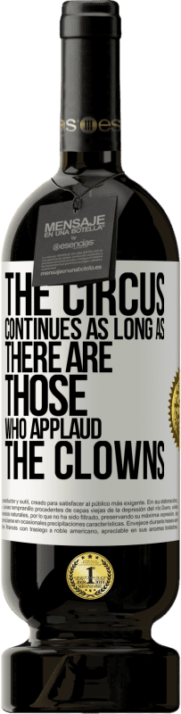 49,95 € 送料無料 | 赤ワイン プレミアム版 MBS® 予約する ピエロを称賛する人がいる限り、サーカスは続きます ホワイトラベル. カスタマイズ可能なラベル 予約する 12 月 収穫 2016 Tempranillo