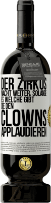 49,95 € Kostenloser Versand | Rotwein Premium Ausgabe MBS® Reserve Der Zirkus macht weiter, solange es welche gibt, die den Clowns applaudieren Weißes Etikett. Anpassbares Etikett Reserve 12 Monate Ernte 2014 Tempranillo