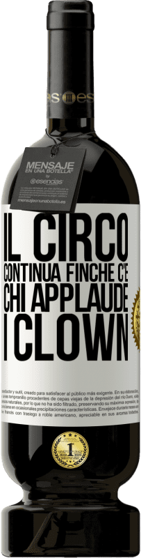 49,95 € Spedizione Gratuita | Vino rosso Edizione Premium MBS® Riserva Il circo continua finché c'è chi applaude i clown Etichetta Bianca. Etichetta personalizzabile Riserva 12 Mesi Raccogliere 2014 Tempranillo