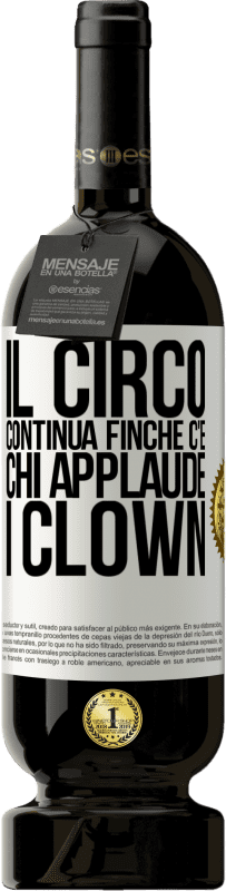49,95 € Spedizione Gratuita | Vino rosso Edizione Premium MBS® Riserva Il circo continua finché c'è chi applaude i clown Etichetta Bianca. Etichetta personalizzabile Riserva 12 Mesi Raccogliere 2016 Tempranillo