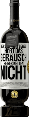 49,95 € Kostenloser Versand | Rotwein Premium Ausgabe MBS® Reserve Wer sich nicht bewegt, hört das Geräusch seiner Ketten nicht Weißes Etikett. Anpassbares Etikett Reserve 12 Monate Ernte 2015 Tempranillo