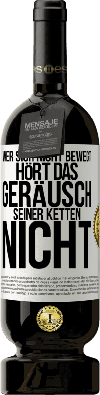 49,95 € Kostenloser Versand | Rotwein Premium Ausgabe MBS® Reserve Wer sich nicht bewegt, hört das Geräusch seiner Ketten nicht Weißes Etikett. Anpassbares Etikett Reserve 12 Monate Ernte 2015 Tempranillo