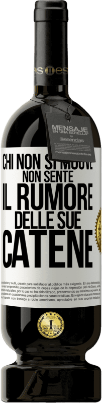 49,95 € Spedizione Gratuita | Vino rosso Edizione Premium MBS® Riserva Chi non si muove non sente il rumore delle sue catene Etichetta Bianca. Etichetta personalizzabile Riserva 12 Mesi Raccogliere 2015 Tempranillo