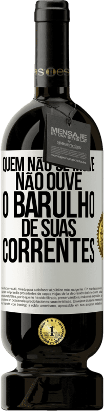 49,95 € Envio grátis | Vinho tinto Edição Premium MBS® Reserva Quem não se move não ouve o barulho de suas correntes Etiqueta Branca. Etiqueta personalizável Reserva 12 Meses Colheita 2015 Tempranillo