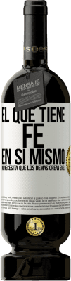 49,95 € Envío gratis | Vino Tinto Edición Premium MBS® Reserva El que tiene fe en sí mismo no necesita que los demás crean en él Etiqueta Blanca. Etiqueta personalizable Reserva 12 Meses Cosecha 2014 Tempranillo