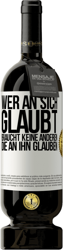 49,95 € Kostenloser Versand | Rotwein Premium Ausgabe MBS® Reserve Wer an sich glaubt, braucht keine anderen, die an ihn glauben Weißes Etikett. Anpassbares Etikett Reserve 12 Monate Ernte 2015 Tempranillo