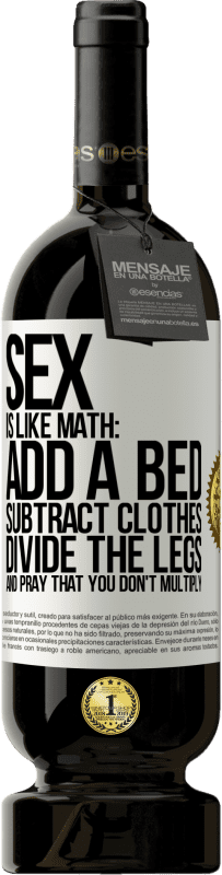 49,95 € 送料無料 | 赤ワイン プレミアム版 MBS® 予約する セックスは数学のようなものです。ベッドを追加し、服を引き、足を分割し、掛け算しないように祈ってください ホワイトラベル. カスタマイズ可能なラベル 予約する 12 月 収穫 2016 Tempranillo