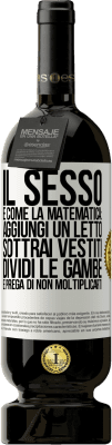 49,95 € Spedizione Gratuita | Vino rosso Edizione Premium MBS® Riserva Il sesso è come la matematica: aggiungi un letto, sottrai vestiti, dividi le gambe e prega di non moltiplicarti Etichetta Bianca. Etichetta personalizzabile Riserva 12 Mesi Raccogliere 2014 Tempranillo