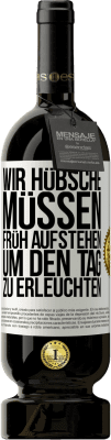 49,95 € Kostenloser Versand | Rotwein Premium Ausgabe MBS® Reserve Wir Hübsche müssen früh aufstehen, um den Tag zu erleuchten Weißes Etikett. Anpassbares Etikett Reserve 12 Monate Ernte 2015 Tempranillo