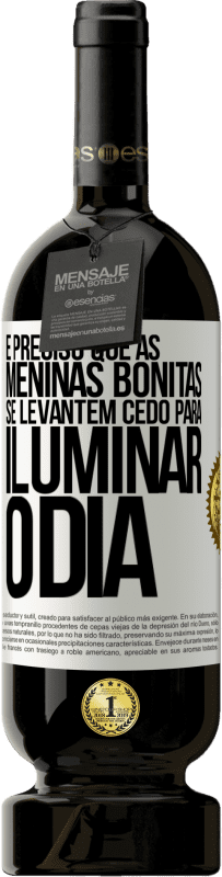 49,95 € Envio grátis | Vinho tinto Edição Premium MBS® Reserva É preciso que as meninas bonitas se levantem cedo para iluminar o dia Etiqueta Branca. Etiqueta personalizável Reserva 12 Meses Colheita 2015 Tempranillo