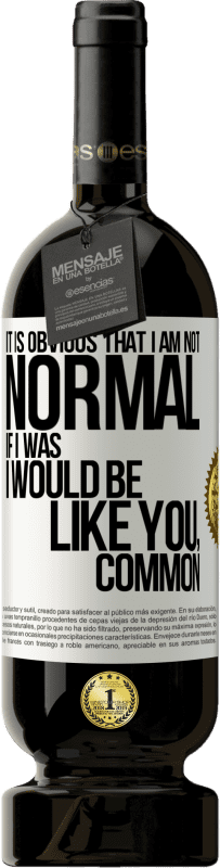 49,95 € 免费送货 | 红酒 高级版 MBS® 预订 很明显，我不正常，如果我是，我会像你一样，普通 白标. 可自定义的标签 预订 12 个月 收成 2016 Tempranillo
