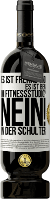 49,95 € Kostenloser Versand | Rotwein Premium Ausgabe MBS® Reserve Es ist Freitag und es ist Bein. Im Fitnessstudio? Nein! in der Schulter Weißes Etikett. Anpassbares Etikett Reserve 12 Monate Ernte 2014 Tempranillo