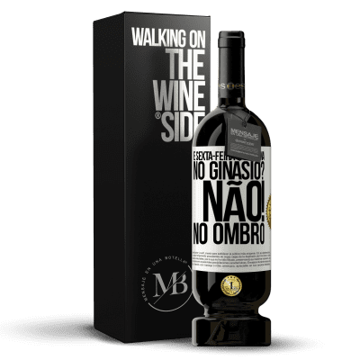 «É sexta-feira e é perna. No ginásio? Não! no ombro» Edição Premium MBS® Reserva