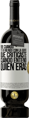 49,95 € Envío gratis | Vino Tinto Edición Premium MBS® Reserva Fue cuando te vi riendo con la gente que criticaste, cuando entendí quién eras Etiqueta Blanca. Etiqueta personalizable Reserva 12 Meses Cosecha 2015 Tempranillo