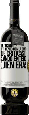 49,95 € Envío gratis | Vino Tinto Edición Premium MBS® Reserva Fue cuando te vi riendo con la gente que criticaste, cuando entendí quién eras Etiqueta Blanca. Etiqueta personalizable Reserva 12 Meses Cosecha 2016 Tempranillo