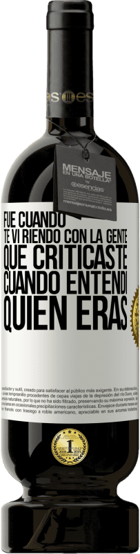 49,95 € Envío gratis | Vino Tinto Edición Premium MBS® Reserva Fue cuando te vi riendo con la gente que criticaste, cuando entendí quién eras Etiqueta Blanca. Etiqueta personalizable Reserva 12 Meses Cosecha 2016 Tempranillo