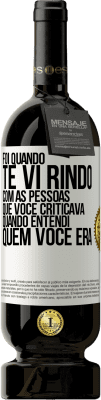 49,95 € Envio grátis | Vinho tinto Edição Premium MBS® Reserva Foi quando te vi rindo com as pessoas que você criticava, quando entendi quem você era Etiqueta Branca. Etiqueta personalizável Reserva 12 Meses Colheita 2014 Tempranillo