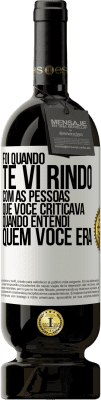 49,95 € Envio grátis | Vinho tinto Edição Premium MBS® Reserva Foi quando te vi rindo com as pessoas que você criticava, quando entendi quem você era Etiqueta Branca. Etiqueta personalizável Reserva 12 Meses Colheita 2016 Tempranillo